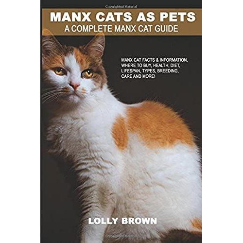 Manx Cats As Pets: Manx Cat Facts & Information, Where To Buy, Health, Diet, Lifespan, Types, Breeding, Care And More! A Complete Manx Cat Guide