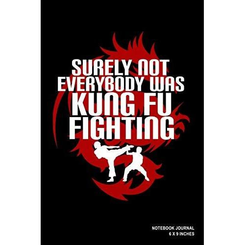 Surely Not Everybody Was Kung Fu Fighting: Notebook, Journal, Or Diary | 110 Blank Lined Pages | 6" X 9" | Matte Finished Soft Cover