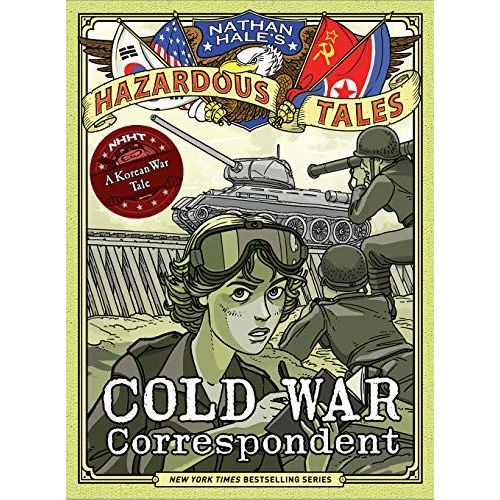 Cold War Correspondent (Nathan Hale's Hazardous Tales #11)