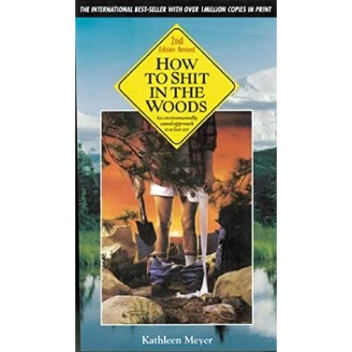 How To Shit In The Woods: An Environmentally Sound Approach To A Lost Art