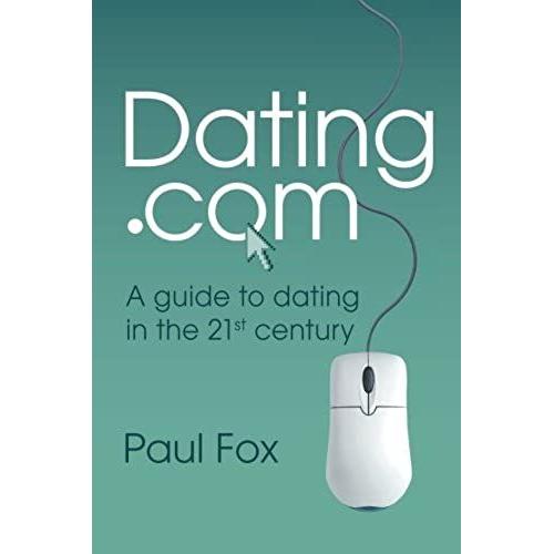 Dating.Com: A Guide To Dating In The 21st Century