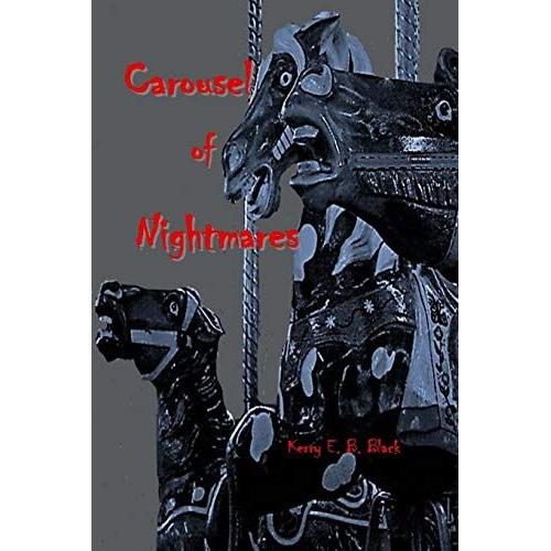 Carousel Of Nightmares: A Collection Of Short Horror For The Young And The Unaging