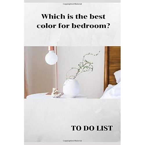 Which Is The Best Color For Bedroom? To Do List: To Do List Logbook 6"X9" Black & White Interior With White Paper, 100 Pages Great Gift Ideas For Him And Her On Any Ocuasion