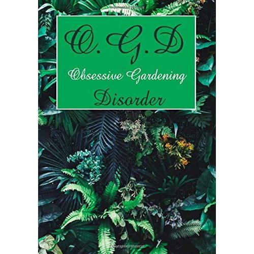 Obsessive Gardening Disorder: Garden Journal With Lined Pages For Garden Notes, Dot Grid Pages For Garden Layout And Planning, And Plant Record Pages ... Pages; Funny Garden Gifts For Women And Men