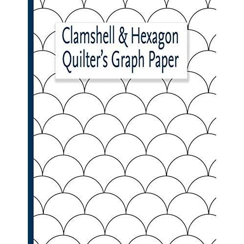 Clamshell & Hexagon Quilter's Graph Paper: For Quilters Who Have A Clamshell And Or Hexagon Quilt On Their Bucket List To Make. The Hexagon And Clam ... Create Your Pattern For These Lovely Quilts.