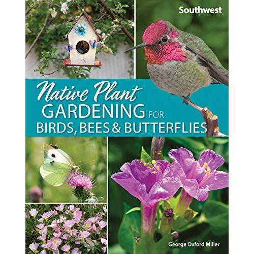 Native Plant Gardening For Birds, Bees & Butterflies: Southwest