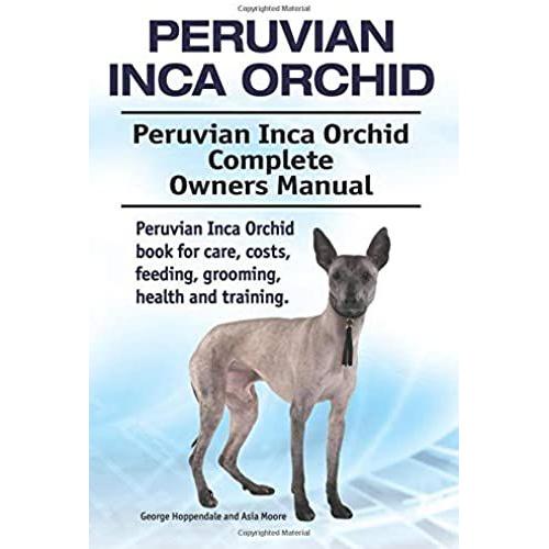 Peruvian Inca Orchid. Peruvian Inca Orchid Complete Owners Manual. Peruvian Inca Orchid Book For Care, Costs, Feeding, Grooming, Health And Training.