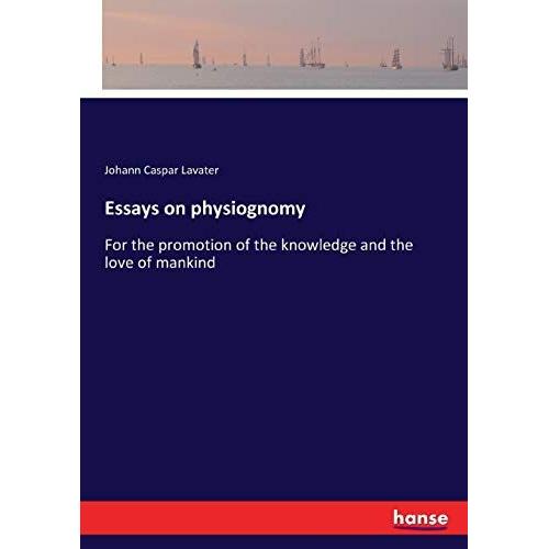 Essays On Physiognomy:For The Promotion Of The Knowledge And The Love Of Mankind