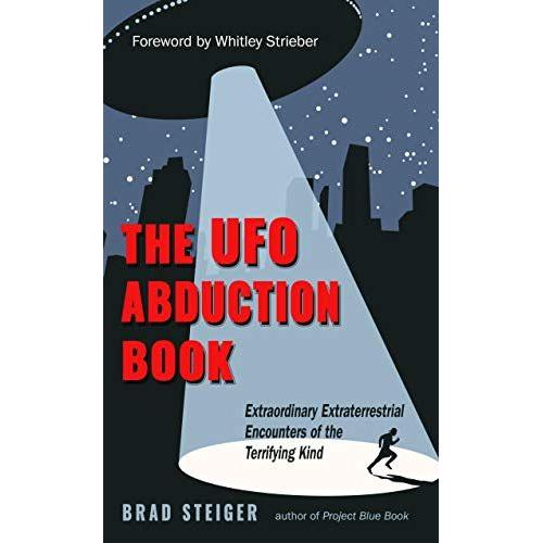 The Ufo Abduction Book: Extraordinary Extraterrestrial Encounters Of The Terrifying Kind