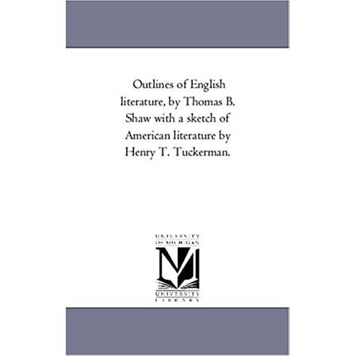 Outlines Of English Literature, By Thomas B. Shaw With A Sketch Of American Literature By Henry T. Tuckerman.