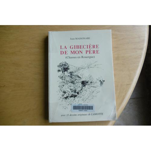 Chasses En Rouergue La Gibecière De Mon Père. Avec 33 Dessins Originaux De Lamote Par Jean Maisonabe