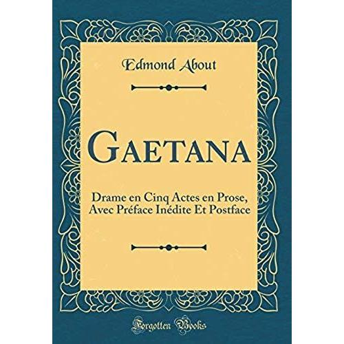 Gaetana: Drame En Cinq Actes En Prose, Avec Préface Inédite Et Postface (Classic Reprint)