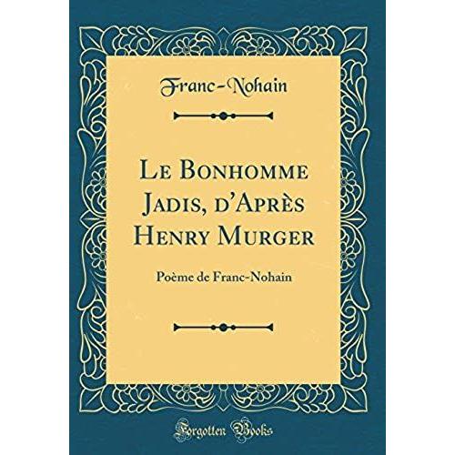 Le Bonhomme Jadis, D'après Henry Murger: Poème De Franc-Nohain (Classic Reprint)