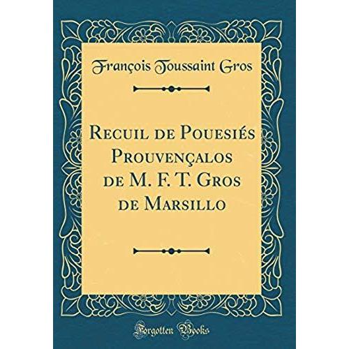 Recuil De Pouesiés Prouvençalos De M. F. T. Gros De Marsillo (Classic Reprint)