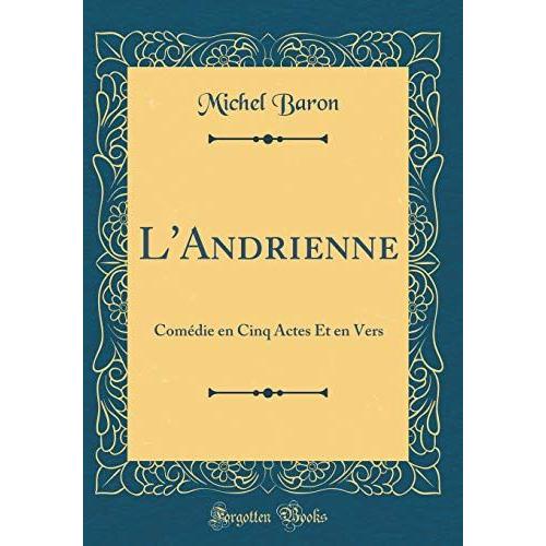 L'andrienne: Comédie En Cinq Actes Et En Vers (Classic Reprint)