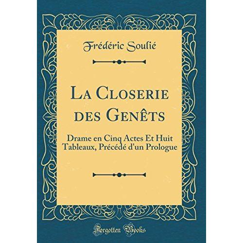 La Closerie Des Genêts: Drame En Cinq Actes Et Huit Tableaux, Précédé D'un Prologue (Classic Reprint)