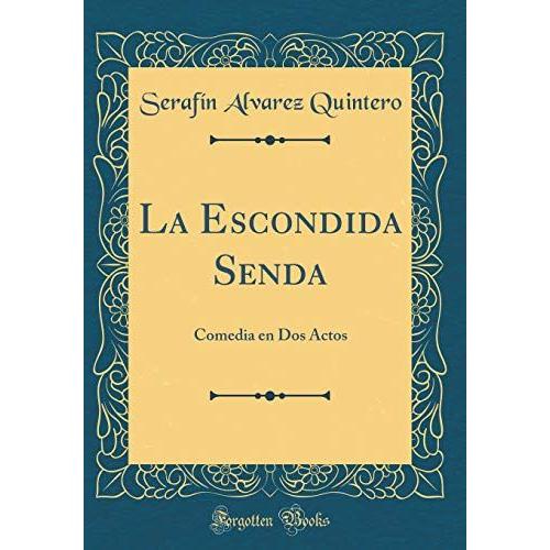 La Escondida Senda: Comedia En Dos Actos (Classic Reprint)