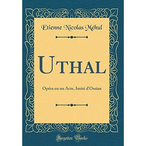 Uthal: Opéra En Un Acte, Imité D'ossian (Classic Reprint)