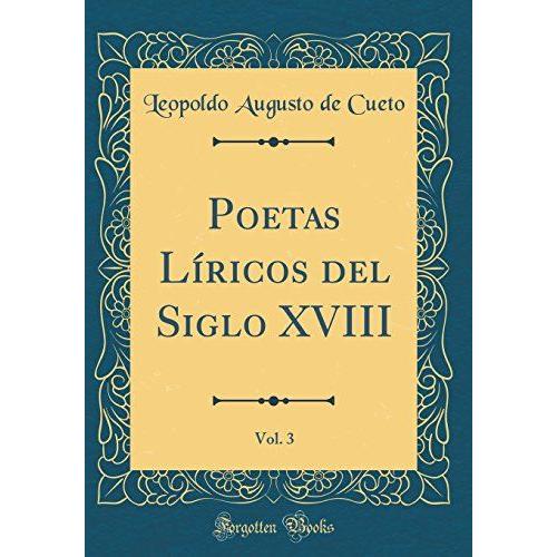Poetas Líricos Del Siglo Xviii, Vol. 3 (Classic Reprint)