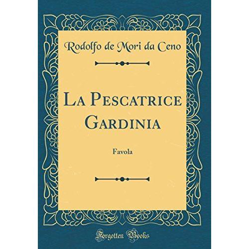 La Pescatrice Gardinia: Favola (Classic Reprint)