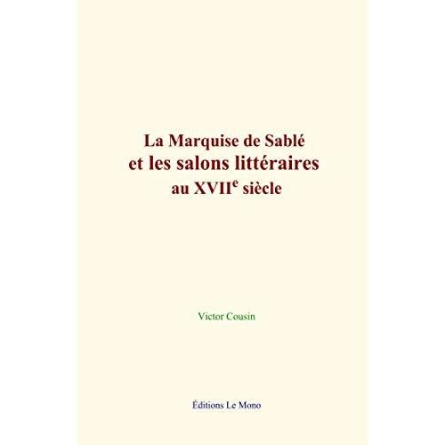 La Marquise De Sablé Et Les Salons Littéraires Au Xviie Siècle