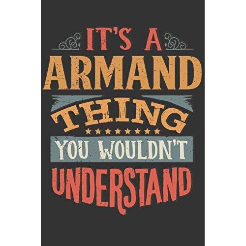 Its A Armand Thing You Wouldnt Understand: Armand Diary Planner Notebook Journal 6x9 Personalized Customized Gift For Someones Surname Or First Name Is Armand