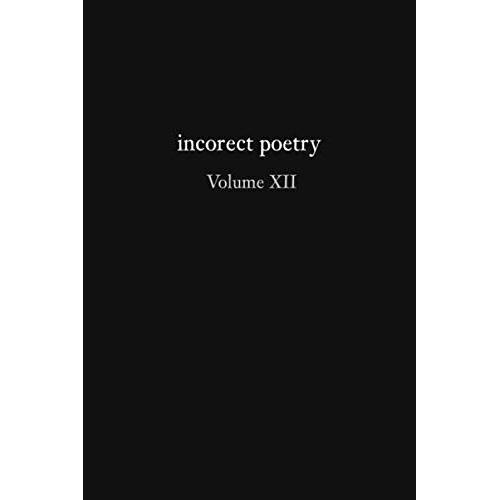 Incorect Poetry Volume Xii: Love, Longing & Loneliness