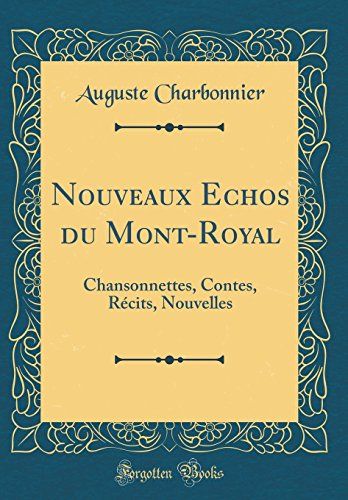 Nouveaux Echos Du Mont-Royal: Chansonnettes, Contes, Récits, Nouvelles (Classic Reprint)