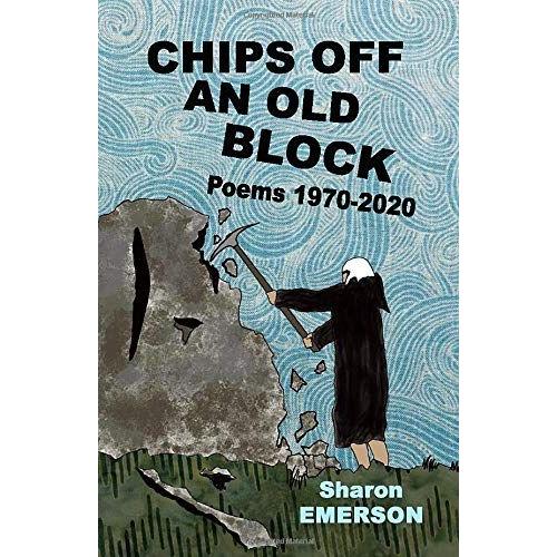 Chips Off An Old Block: Poems 1970-2020