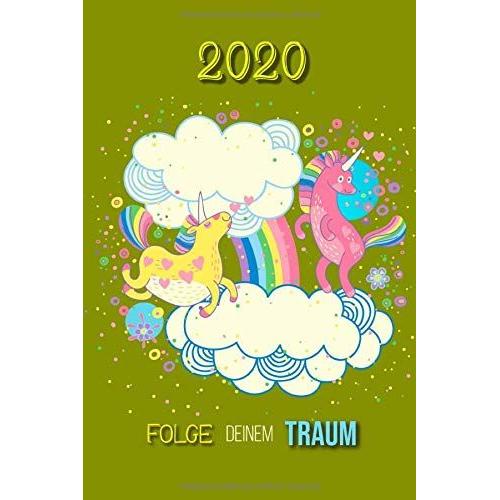 2020 Folge Deinem Traum: Terminplaner | Wochenkalender | Monatskalender Für 2020 Im Praktischen Taschenformat Und Tollen Einhornmotiv