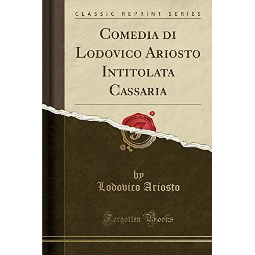 Ariosto, L: Comedia Di Lodovico Ariosto Intitolata Cassaria
