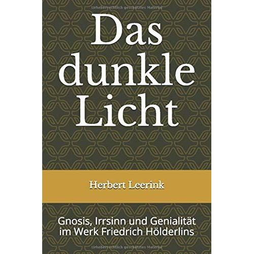 Das Dunkle Licht: Gnosis, Irrsinn Und Genialität Im Werk Friedrich Hölderlins