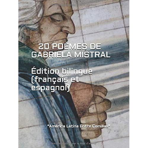 20 Poèmes De Gabriela Mistral: Edition Bilingue (Français Et Espagnol)
