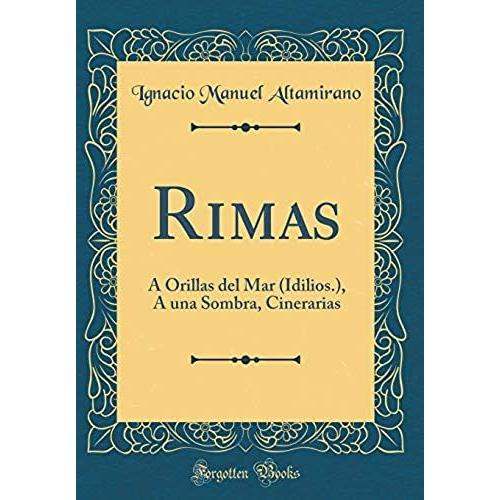 Rimas: Á Orillas Del Mar (Idilios.), A Una Sombra, Cinerarias (Classic Reprint)