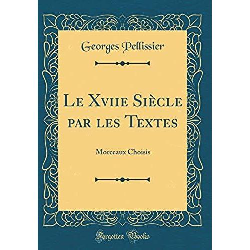 Le Xviie Siècle Par Les Textes: Morceaux Choisis (Classic Reprint)