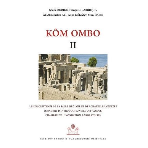 Kôm Ombo - Volume 2, Les Inscriptions De La Salle Médiane Et Des Chapelles Annexes (Chambre D'introduction Des Offrandes, Chambre De L'inondation, Laboratoire)