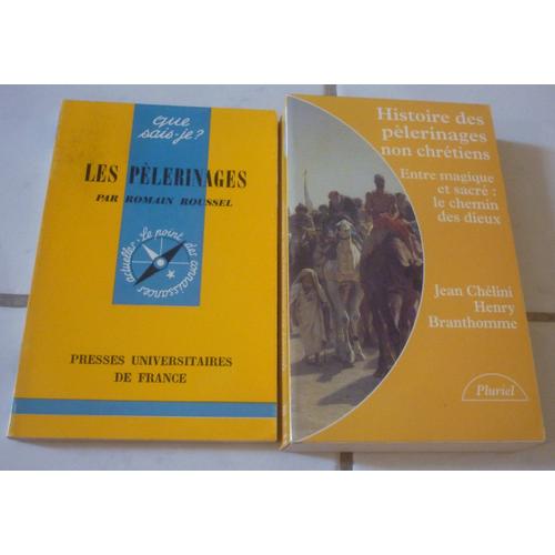 Pèlerinages (Romain Roussel, Que Sais-Je) + Histoire Des Pèlerinages Non Chrétiens, Entre Magique Et Sacré : Le Chemin Des Dieux (Jean Chélini, Henry Branthomme, Poche Pluriel)