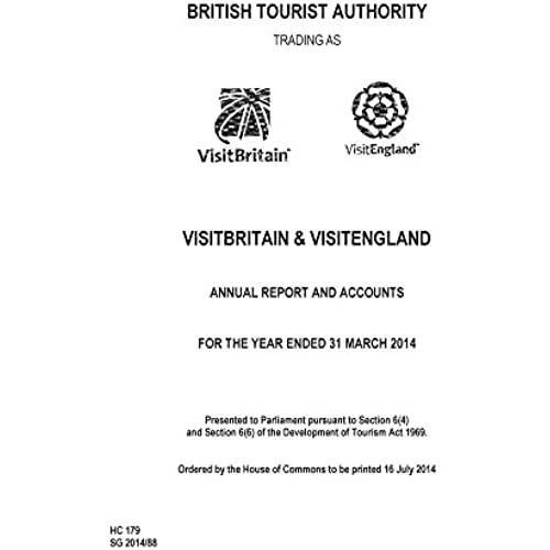 British Tourist Authority Trading As Visitbritain And Visitengland Annual Report And Accounts For The Year Ended 31st March 2014 (House Of Commons Paper)