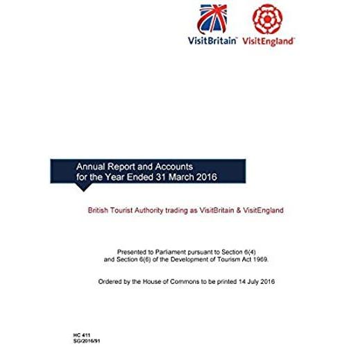 British Tourist Authority Trading As Visitbritain & Visitengland Annual Report And Accounts For The Year Ended 31 March 2016 (House Of Commons Paper)