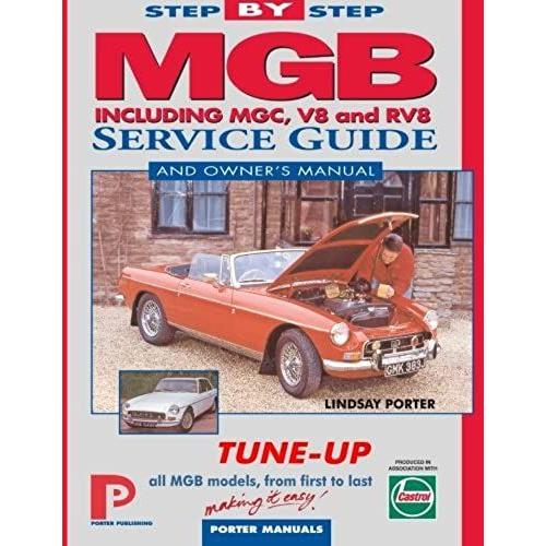 Mgb Step-By-Step Service Guide And Owner's Manual: All Models, First To Last By Lindsay Porter: The Total Guide To Mgb Maintenance (Porter Manuals)