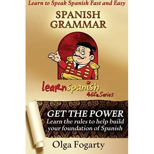 Spanish Grammar: Volume 1 (Learn Spanish 4 Life Series)