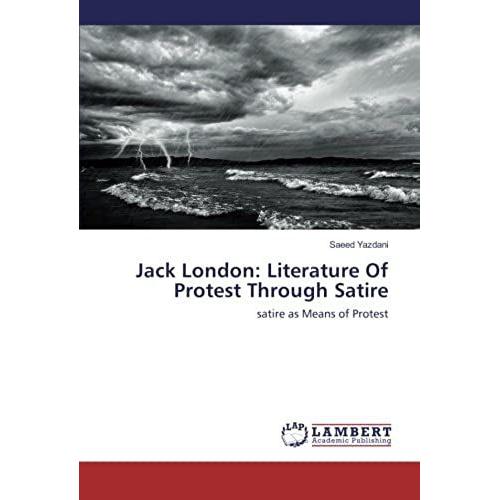 Jack London: Literature Of Protest Through Satire: Satire As Means Of Protest