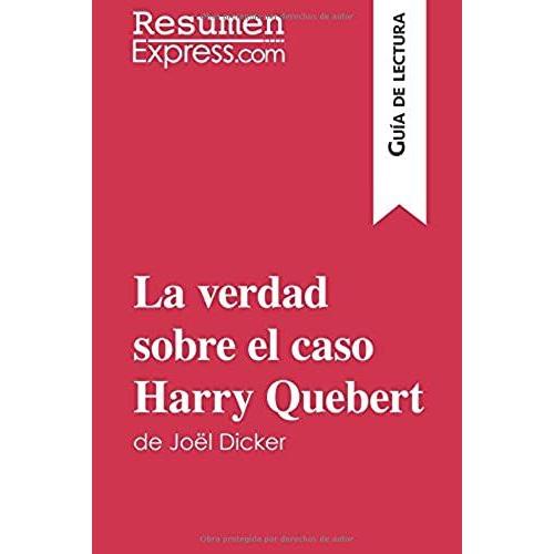 La Verdad Sobre El Caso Harry Quebert De Joël Dicker (Guía De Lectura): Resumen Y Análisis Completo