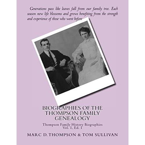 Narrative Biographies Of The Thompson Family Genealogy Including Thompson, Hense: Genealogy Of Thompson, Hensel, Goodman, Updegrove, Penman, Brown ... Bowman, Walter Et Al: Volume 1 (Tfh Nar)