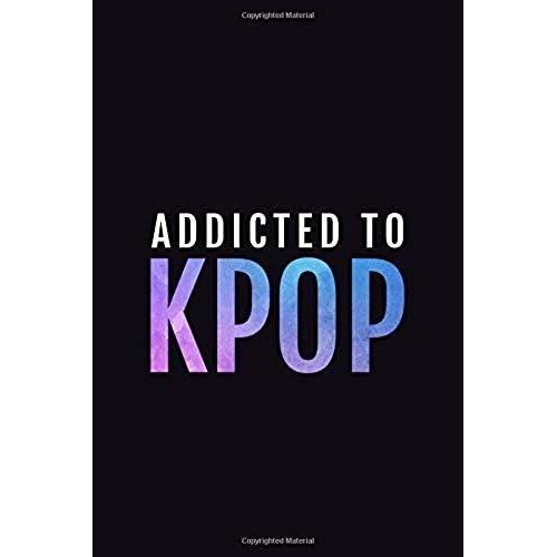 Addicted To Kpop: 120 Page Blank Lined Journal