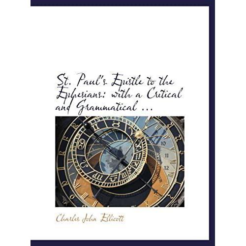 St. Paul's Epistle To The Ephesians: With A Critical And Grammatical