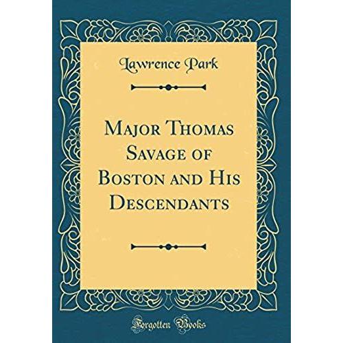 Major Thomas Savage Of Boston And His Descendants (Classic Reprint)