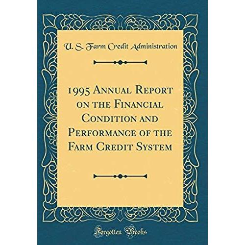 1995 Annual Report On The Financial Condition And Performance Of The Farm Credit System (Classic Reprint)
