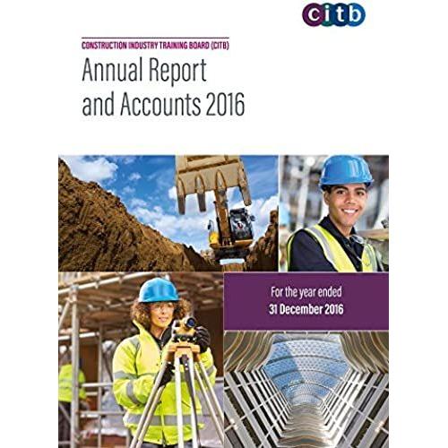 Construction Industry Training Board (Citb) Annual Report And Accounts 2016: For The Year Ended 31 December 2016 (Scottish Government Papers)