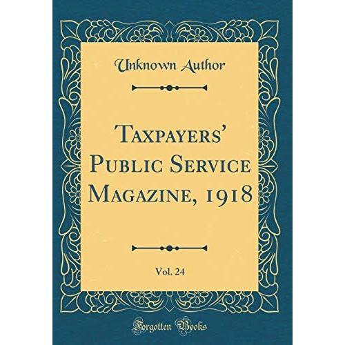 Taxpayers' Public Service Magazine, 1918, Vol. 24 (Classic Reprint)
